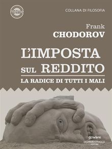 Limposta sul reddito. La radice di tutti i mali.  Frank Chodorov