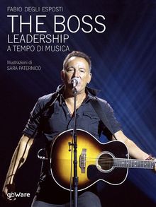The Boss. Leadership a tempo di musica.  Fabio Degli Esposti