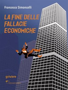 La fine delle fallacie economiche.  Francesco Simoncelli