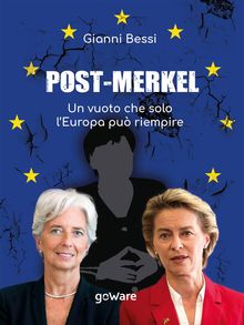 Post-Merkel. Un vuoto che solo lEuropa pu riempire.  Gianni Bessi