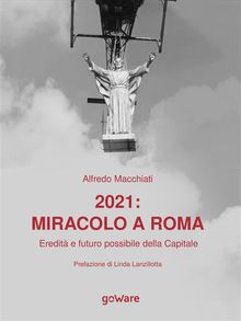 2021: miracolo a Roma.  Eredit e futuro possibile della Capitale.  Alfredo Macchiati