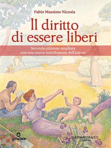 Il diritto di essere liberi. Seconda edizione ampliata con una nuova introduzione dellautore.  Fabio Massimo Nicosia