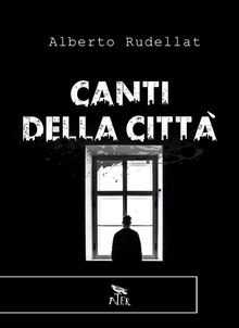 Canti della citt.  Alberto Rudellat