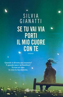 Se tu vai via porti il mio cuore con te.  Silvia Gianatti