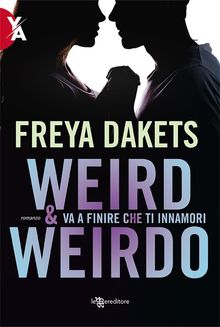 Weird e Weirdo - Va a finire che ti innamori.  Freya Dakets