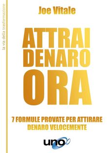 Attrai denaro ora.  Joe Vitale