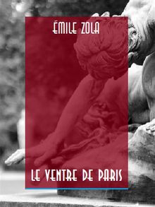 Le Ventre de Paris.  Emile Zola