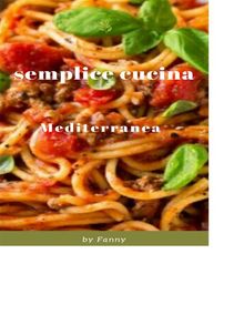 Semplice Cucina Mediterranea.  Fanny Arruzzo