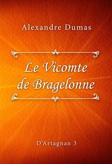 Le Vicomte de Bragelonne.  Alexandre Dumas