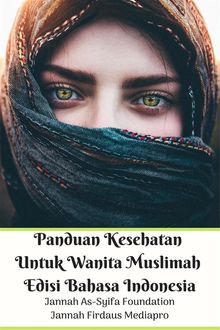 Panduan Kesehatan Untuk Wanita Muslimah Edisi Bahasa Indonesia.  Jannah Firdaus Mediapro