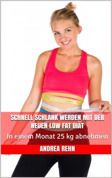 Schnell schlank werden mit der neuen Low Fat Dit.  Andrea Rehn