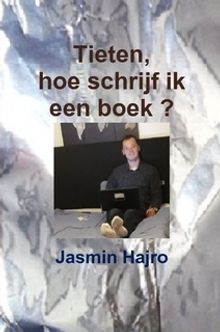 Tieten, hoe schrijf ik een boek ?.  Jasmin Hajro