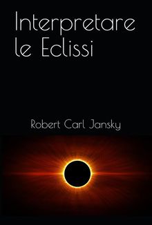 Interpretare le Eclissi.  Robert Carl Jansky