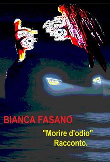 Morire d'odio.  Bianca Fasano