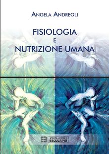 Fisiologia e Nutrizione Umana.  Angela Andreoli