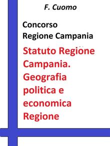 Concorso Regione Campania Statuto Regione Campania. Geografia politica e economica della Regione Campania.  F. Cuomo