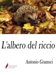 L'albero del riccio .  Antonio Gramsci