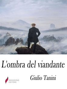 L'ombra del viandante .  Giulio Tanini