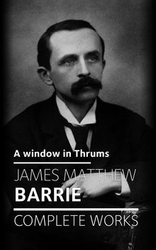 A window in Thrums.  James Matthew Barrie