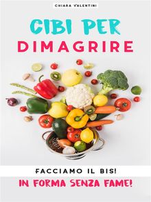 Cibi per dimagrire.   Chiara Valentini