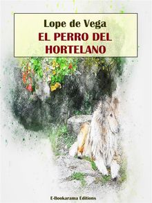 El perro del hortelano.  Lope de Vega