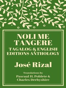 Noli Me Tangere: Tagalog and English Editions Anthology.  Pascual H. Poblete