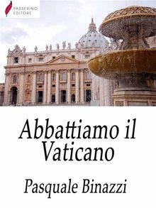 Abbattiamo il Vaticano .  Pasquale Binazzi 