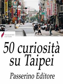 50 curiosit su Taipei.  Passerino Editore