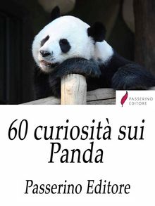 60 curiosit sui Panda.  Passerino Editore