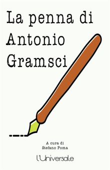 La penna di Antonio Gramsci.  Antonio Gramsci