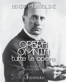 Opera omnia di Benito Mussolini.  Benito Mussolini