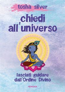 Chiedi all'universo.  Tosha Silver