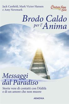 Brodo caldo per l'anima. Messaggi dal Paradiso.  Jack Canfield