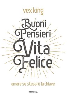 Buoni pensieri, vita felice.  Vex King