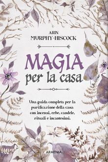 Magia per la casa.  Arin Murphy-Hiscock