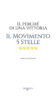 Il perch di una vittoria. Il Movimento 5 Stelle.  Michele Monina