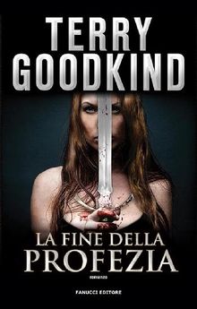 La fine della profezia.  Terry Goodkind