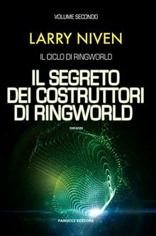 Il segreto dei costruttori di Ringworld.  Larry Niven