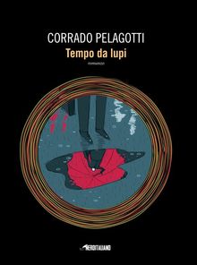 Tempo da lupi.  Corrado Pelagotti