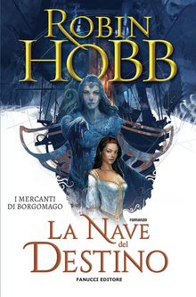 La nave del destino  I mercanti di Borgomago #3.  Robin Hobb