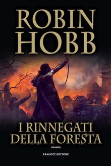 I rinnegati della foresta  Trilogia del Figlio soldato #3.  Robin Hobb