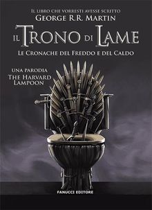 Il trono di lame  Le cronache del freddo e del caldo.  Harward Lampoon