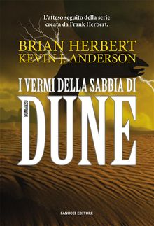 I vermi della sabbia di Dune.  Brian Herbert e Kevin J. Anderson