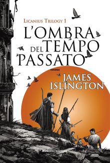 L'ombra del tempo passato - Licanius Trilogy (vol. 1).  James Islington