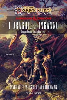 I Draghi dellInganno  Dragonlance Destinies vol. 1.  Tracy Hickman