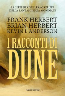 I racconti di Dune.  Brian Herbert e Kevin J. Anderson