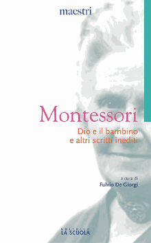 Dio e il bambino e altri scritti inediti.  Maria Montessori