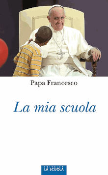 La mia scuola.  Papa Francesco