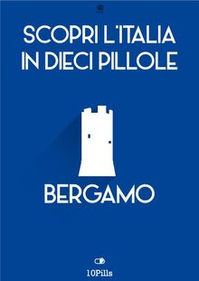 Scopri l'Italia in 10 pillole Bergamo.  Enw