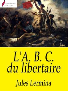 L'A. B. C. du libertaire .  Jules Lermina